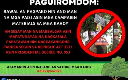 <p><strong>REMINDER</strong>. The Department of Environment and Natural Resources in Bicol (DENR-5) is reminding all national and local candidates as well as their supporters to refrain from posting their campaign materials on trees. In a social media post on Friday (Feb. 11, 2022), DENR-5 encouraged them to use eco-friendly materials instead of tarpaulins, which may contain toxic substances that are harmful to the health and environment. <em>(Infographic from DENR-Bicol's Facebook page)</em></p>